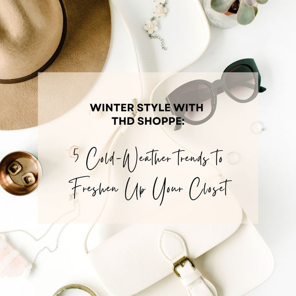 THD SHOPPE'S Top 5 Winter '22 Trends To Know!